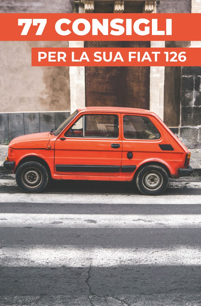 77 CONSIGLI PER LA VOSTRA FIAT 126